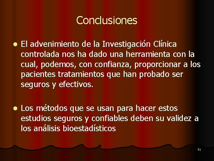 Conclusiones l El advenimiento de la Investigación Clínica controlada nos ha dado una herramienta