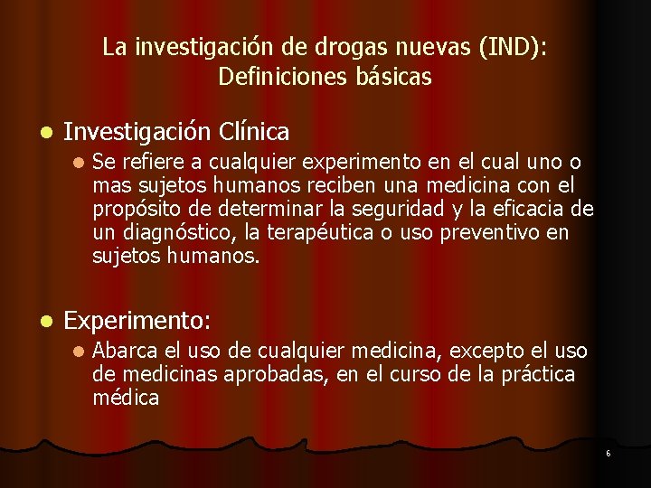 La investigación de drogas nuevas (IND): Definiciones básicas l Investigación Clínica l l Se