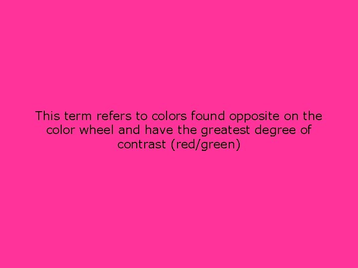 This term refers to colors found opposite on the color wheel and have the