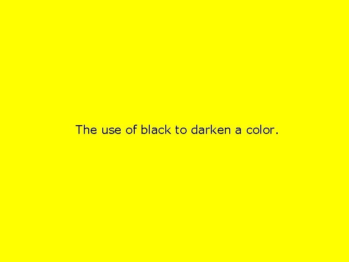 The use of black to darken a color. 