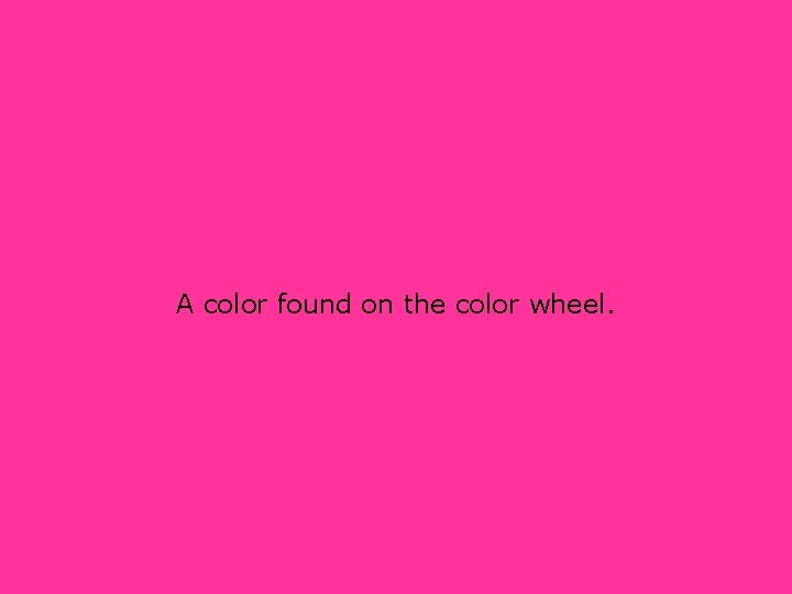 A color found on the color wheel. 