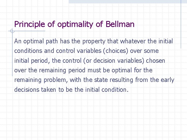 Principle of optimality of Bellman An optimal path has the property that whatever the