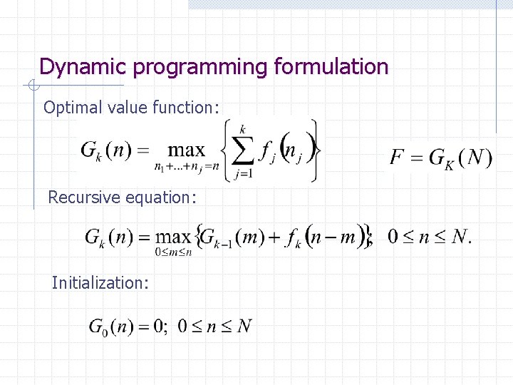 Dynamic programming formulation Optimal value function: Recursive equation: Initialization: 
