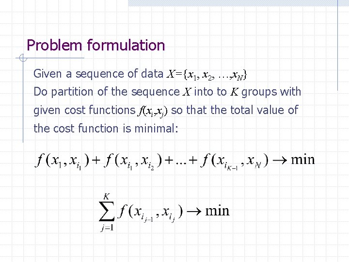 Problem formulation Given a sequence of data X={x 1, x 2, …, x. N}