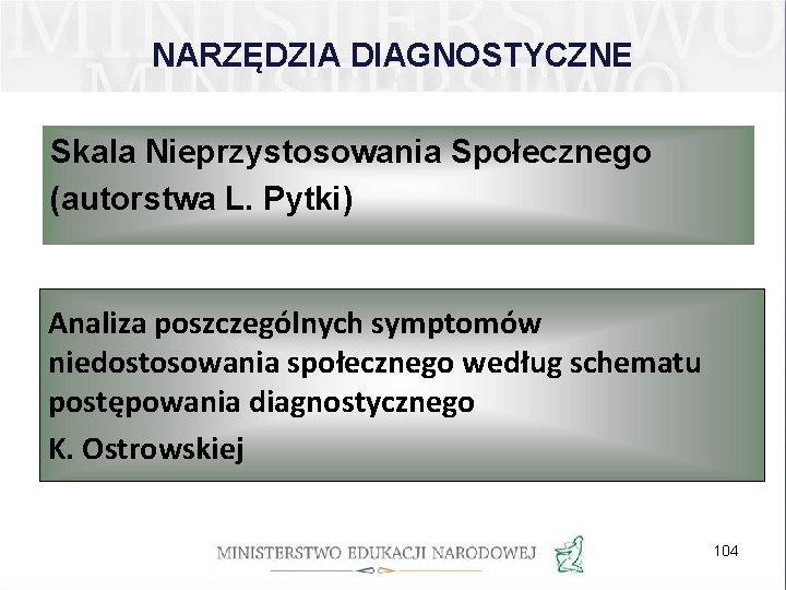 NARZĘDZIA DIAGNOSTYCZNE Skala Nieprzystosowania Społecznego (autorstwa L. Pytki) Analiza poszczególnych symptomów niedostosowania społecznego według