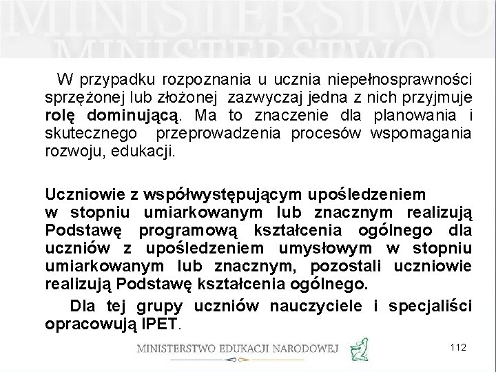 W przypadku rozpoznania u ucznia niepełnosprawności sprzężonej lub złożonej zazwyczaj jedna z nich przyjmuje