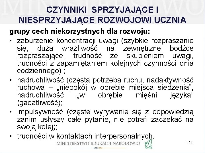 CZYNNIKI SPRZYJAJĄCE I NIESPRZYJAJĄCE ROZWOJOWI UCZNIA grupy cech niekorzystnych dla rozwoju: • zaburzenie koncentracji