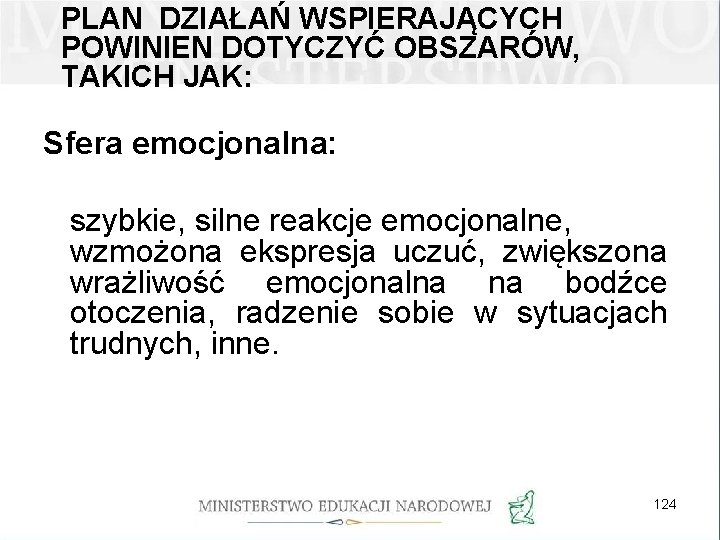 PLAN DZIAŁAŃ WSPIERAJĄCYCH POWINIEN DOTYCZYĆ OBSZARÓW, TAKICH JAK: Sfera emocjonalna: szybkie, silne reakcje emocjonalne,