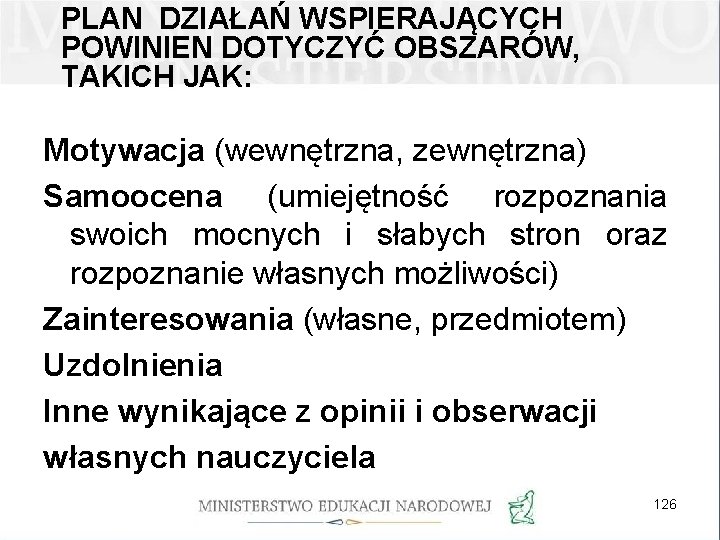 PLAN DZIAŁAŃ WSPIERAJĄCYCH POWINIEN DOTYCZYĆ OBSZARÓW, TAKICH JAK: Motywacja (wewnętrzna, zewnętrzna) Samoocena (umiejętność rozpoznania