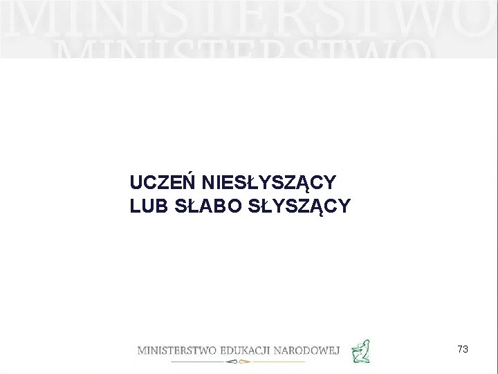 UCZEŃ NIESŁYSZĄCY LUB SŁABO SŁYSZĄCY 73 