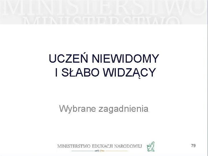 UCZEŃ NIEWIDOMY I SŁABO WIDZĄCY Wybrane zagadnienia 79 