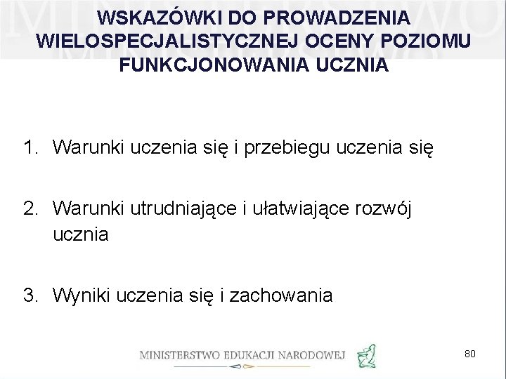 WSKAZÓWKI DO PROWADZENIA WIELOSPECJALISTYCZNEJ OCENY POZIOMU FUNKCJONOWANIA UCZNIA 1. Warunki uczenia się i przebiegu