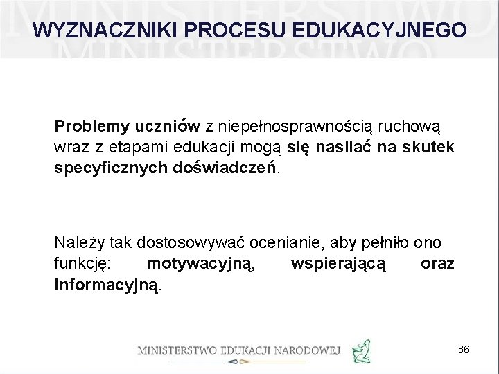 WYZNACZNIKI PROCESU EDUKACYJNEGO Problemy uczniów z niepełnosprawnością ruchową wraz z etapami edukacji mogą się