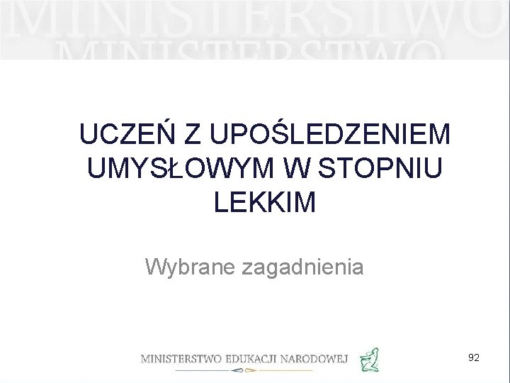 UCZEŃ Z UPOŚLEDZENIEM UMYSŁOWYM W STOPNIU LEKKIM Wybrane zagadnienia 92 