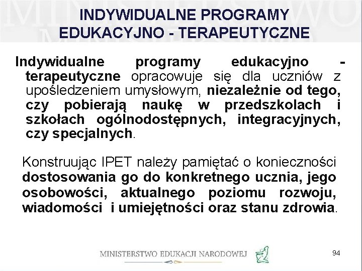 INDYWIDUALNE PROGRAMY EDUKACYJNO - TERAPEUTYCZNE Indywidualne programy edukacyjno terapeutyczne opracowuje się dla uczniów z