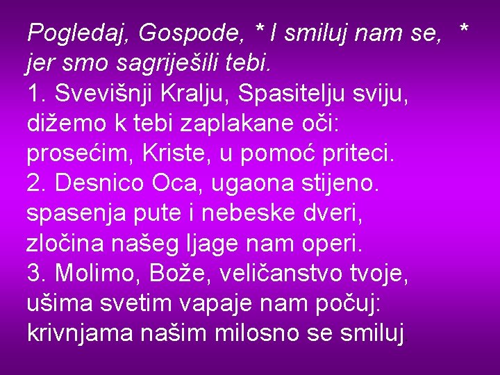 Pogledaj, Gospode, * I smiluj nam se, * jer smo sagriješili tebi. 1. Svevišnji