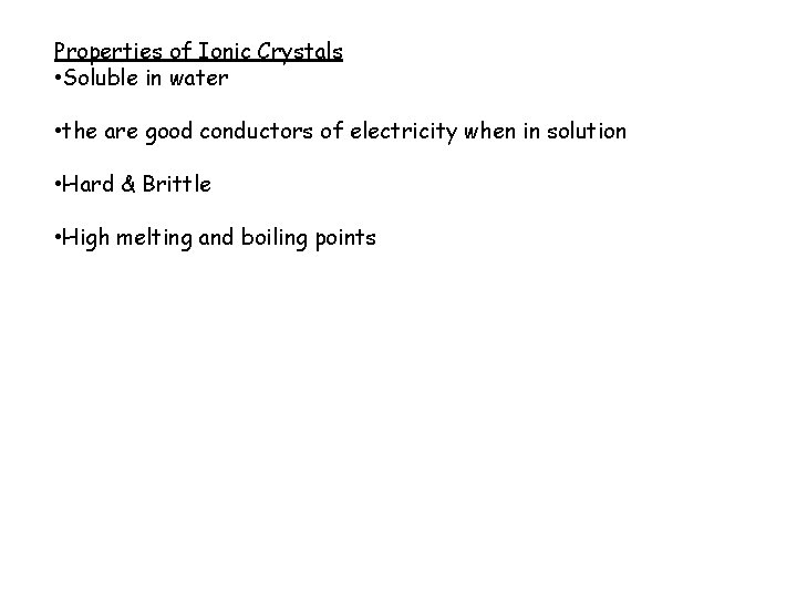 Properties of Ionic Crystals • Soluble in water • the are good conductors of