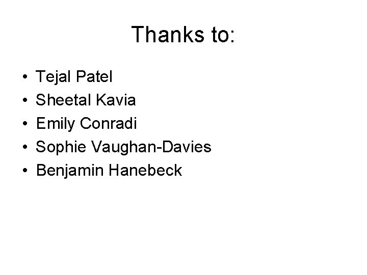 Thanks to: • • • Tejal Patel Sheetal Kavia Emily Conradi Sophie Vaughan-Davies Benjamin