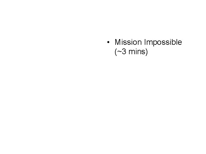  • Mission Impossible (~3 mins) 