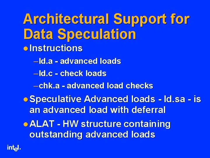 Architectural Support for Data Speculation l Instructions – ld. a - advanced loads –