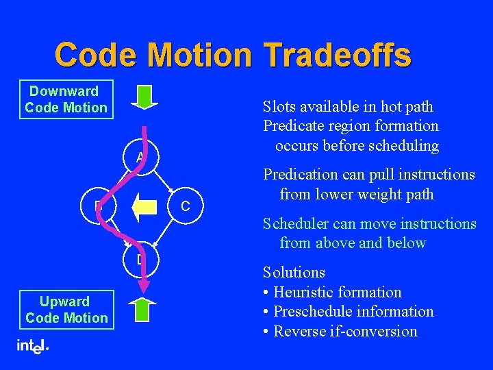 Code Motion Tradeoffs Downward Code Motion Slots available in hot path Predicate region formation