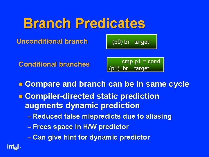 Branch Predicates Unconditional branch Conditional branches (p 0) br target; cmp p 1 =