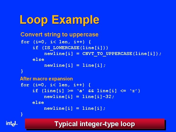 Loop Example Convert string to uppercase for (i=0, i< len, i++) { if (IS_LOWERCASE(line[i]))