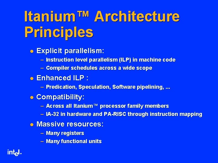 Itanium™ Architecture Principles l Explicit parallelism: – Instruction level parallelism (ILP) in machine code