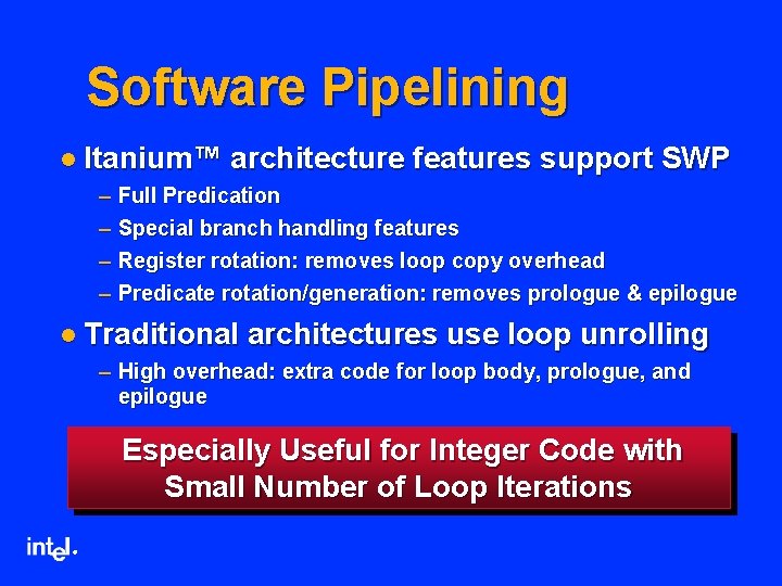 Software Pipelining l Itanium™ architecture features support SWP – Full Predication – Special branch