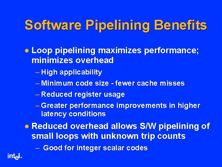 Software Pipelining Benefits l Loop pipelining maximizes performance; minimizes overhead – High applicability –