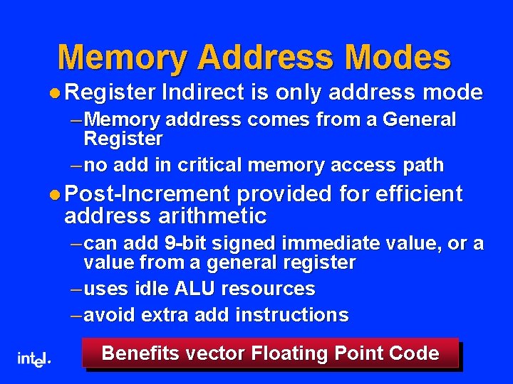 Memory Address Modes l Register Indirect is only address mode – Memory address comes