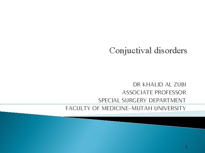 Conjuctival disorders DR KHALID AL ZUBI ASSOCIATE PROFESSOR SPECIAL SURGERY DEPARTMENT FACULTY OF MEDICINE-MUTAH