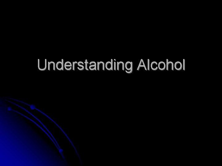 Understanding Alcohol 