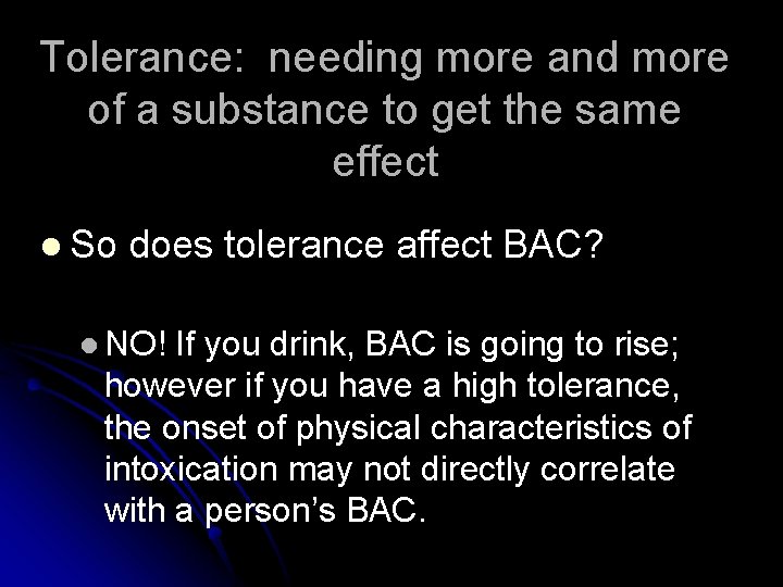 Tolerance: needing more and more of a substance to get the same effect l