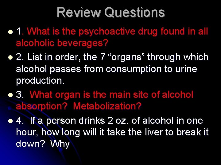 Review Questions 1. What is the psychoactive drug found in all alcoholic beverages? l
