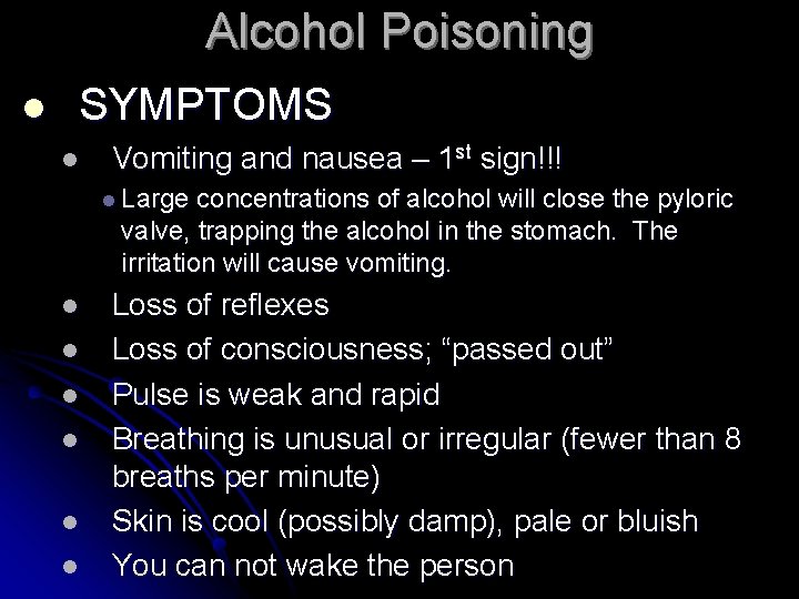 Alcohol Poisoning l SYMPTOMS l Vomiting and nausea – 1 st sign!!! l Large