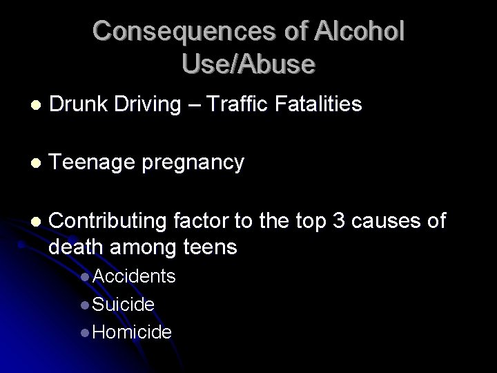Consequences of Alcohol Use/Abuse l Drunk Driving – Traffic Fatalities l Teenage pregnancy l