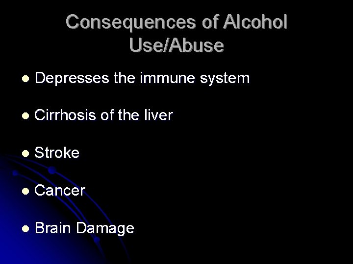 Consequences of Alcohol Use/Abuse l Depresses the immune system l Cirrhosis of the liver