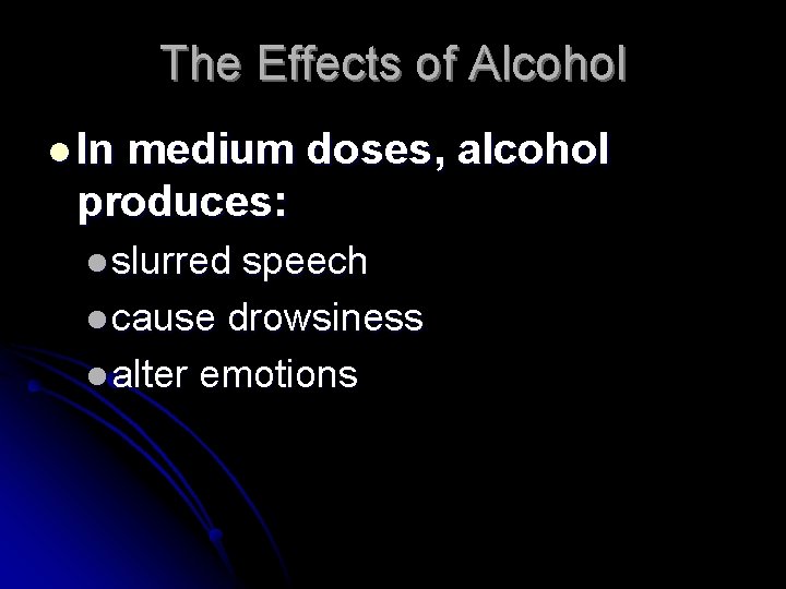 The Effects of Alcohol l In medium doses, alcohol produces: l slurred speech l