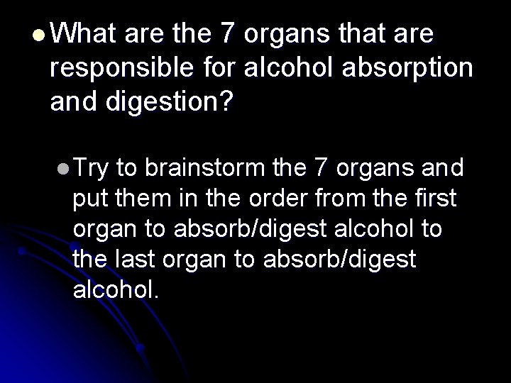 l What are the 7 organs that are responsible for alcohol absorption and digestion?