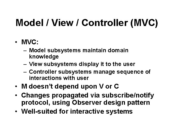 Model / View / Controller (MVC) • MVC: – Model subsystems maintain domain knowledge