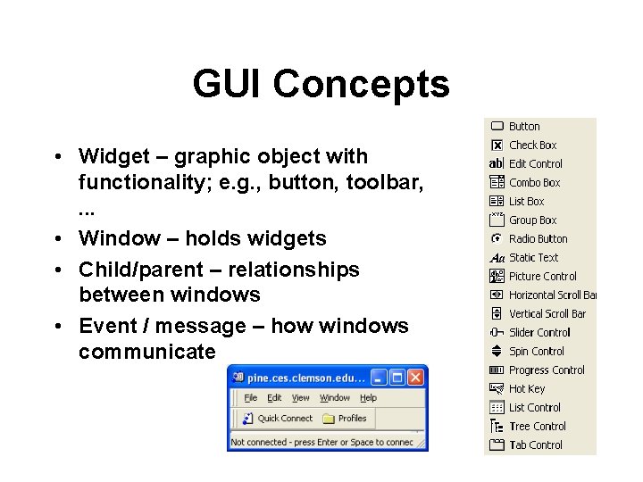 GUI Concepts • Widget – graphic object with functionality; e. g. , button, toolbar,