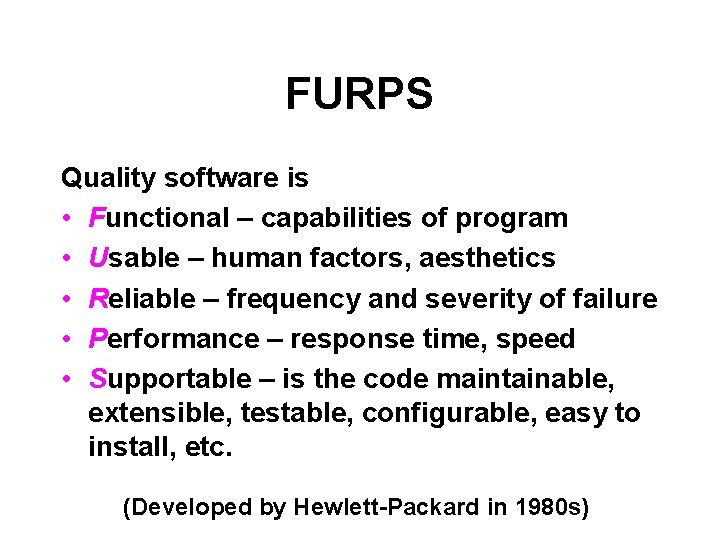 FURPS Quality software is • Functional – capabilities of program • Usable – human