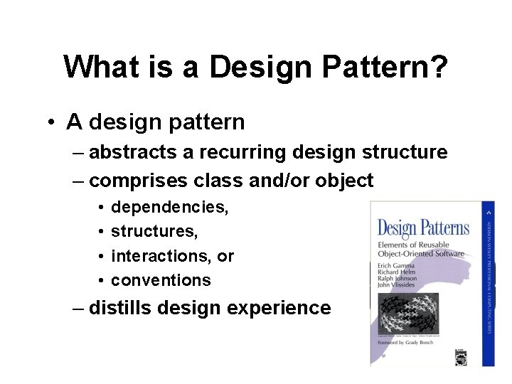 What is a Design Pattern? • A design pattern – abstracts a recurring design