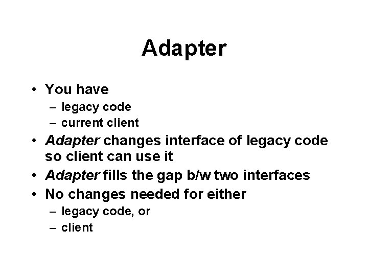 Adapter • You have – legacy code – current client • Adapter changes interface
