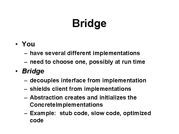 Bridge • You – have several different implementations – need to choose one, possibly
