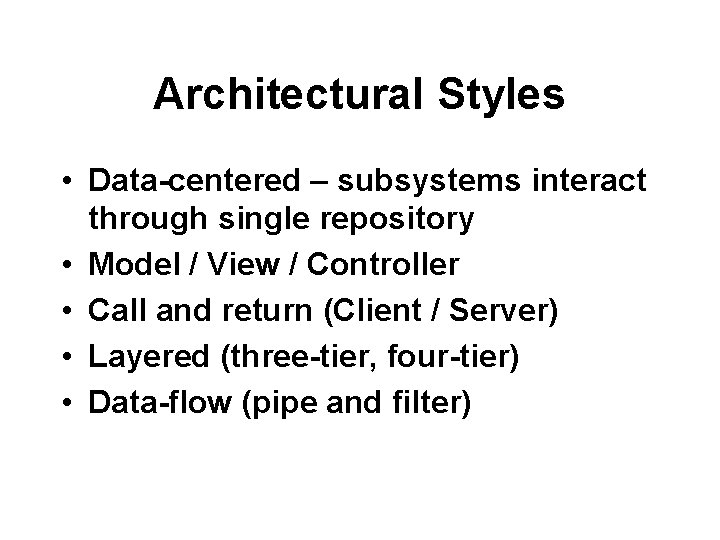 Architectural Styles • Data-centered – subsystems interact through single repository • Model / View