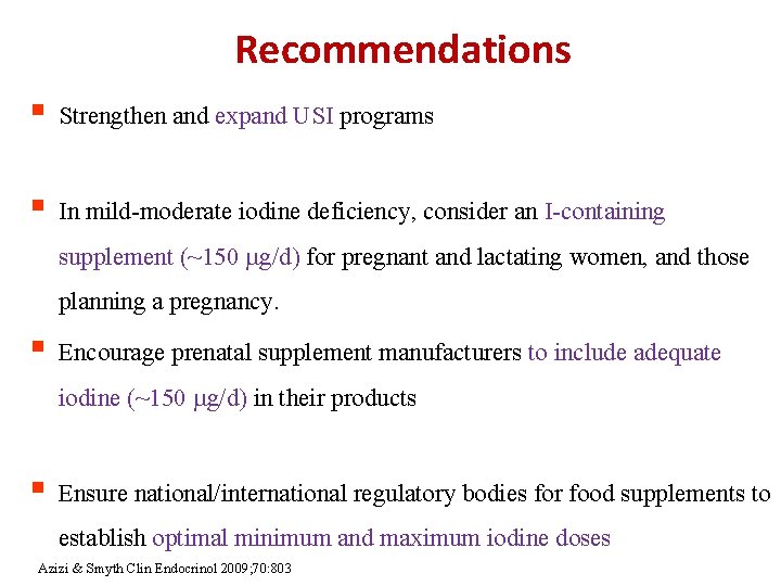 Recommendations § Strengthen and expand USI programs § In mild-moderate iodine deficiency, consider an