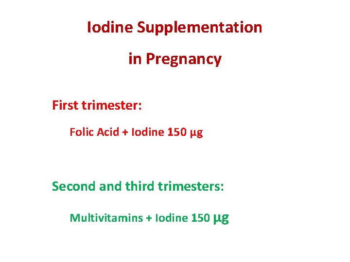 Iodine Supplementation in Pregnancy First trimester: Folic Acid + Iodine 150 μg Second and