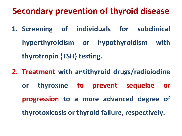 Secondary prevention of thyroid disease 1. Screening of hyperthyroidism individuals or for subclinical hypothyroidism